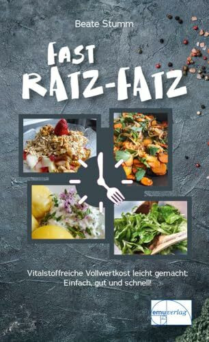 Fast Ratz-Fatz: Zeitsparende, tiereiweißfreie, vitalstoffreiche Vollwertkost leicht gemacht. Einfach, gut und schnell: Vollwertküche leicht gemacht (Die "kleine" Reihe)