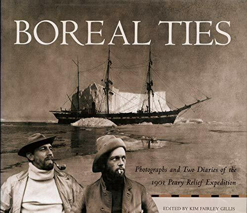 Boreal Ties: Photographs and Two Diaries of the 1901 Peary Relief Expedition