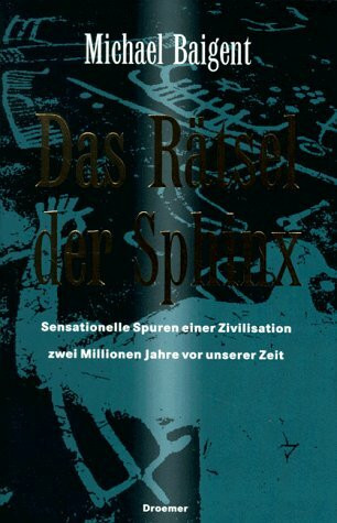 Das Rätsel der Sphinx. Sensationelle Spuren einer Zivilisation zwei Millionen Jahre vor unserer Zeit.