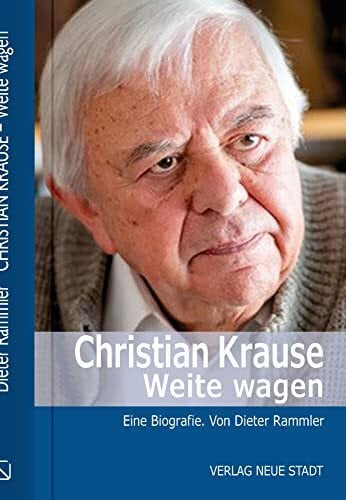 Christian Krause. Weite wagen: Eine Biografie (Biografien)