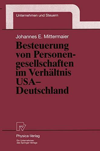 Besteuerung von Personengesellschaften im Verhältnis USA - Deutschland (Unternehmen und Steuern Bd. 9) (Unternehmen und Steuern, 9, Band 9)