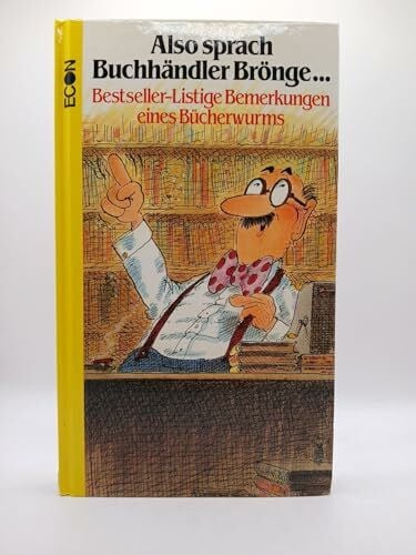 Also sprach Buchhändler Brönge... Bestseller-listige Bemerkungen eines Bücherwurms