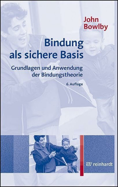 Bindung als sichere Basis: Grundlagen und Anwendung der Bindungstheorie