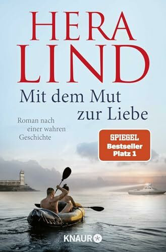 Mit dem Mut zur Liebe: Roman nach einer wahren Geschichte | Der Nr.-1-SPIEGEL-Bestseller-Tatsachenroman | Die dramatische Geschichte einer unglaublichen Flucht