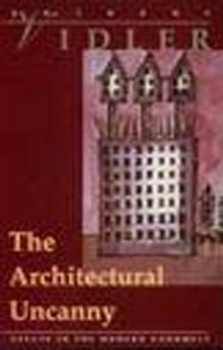 The Architectural Uncanny: Essays in the Modern Unhomely (Mit Press)