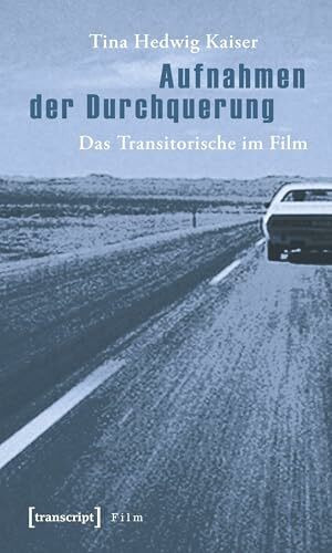 Aufnahmen der Durchquerung: Das Transitorische im Film