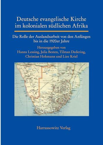 Deutsche evangelische Kirche im kolonialen südlichen Afrika: Die Rolle der Auslandsarbeit von den Anfängen bis in die 1920er Jahre: Die Rolle Der ... World (Asia, Africa, Latin America), Band 18)