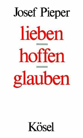 Lieben, hoffen, glauben. Sonderausgabe der drei Titel "Über die Liebe" - "Über die Hoffnung" und "Über den Glauben"