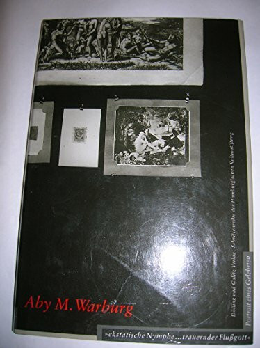 Der Hamburgischen Kulturstiftung, Bd. 2: Aby M. Warburg : "Ekstatische Nymphe ... trauernder Flussgott" ; Portrait eines Gelehrten