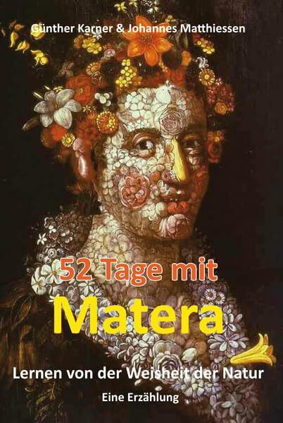 52 Tage mit Matera - Lernen von der Weisheit der Natur: Eine Erzählung