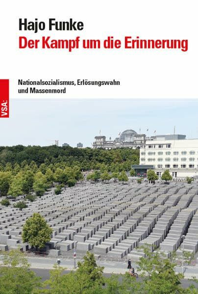 Der Kampf um die Erinnerung: Nationalsozialismus, Erlösungswahn und Massenmord