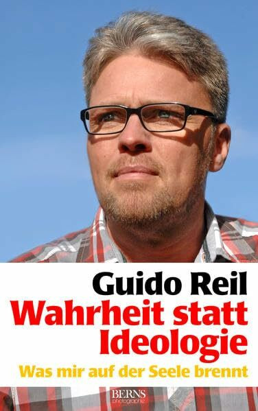 Wahrheit statt Ideologie: Was mir auf der Seele brennt