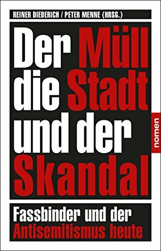 Der Müll, die Stadt und der Skandal: Fassbinder und der Antisemitismus heute / Gesellschaft und Kunst Bd. 1