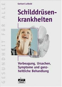 Schilddrüsenkrankheiten : Vorbeugung, Ursachen, Symptome und ganzheitliche Behandlung.