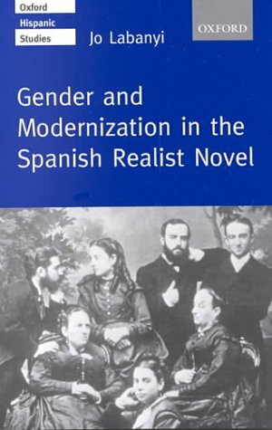 Gender and Modernization in the Spanish Realist Novel (Oxford Hispanic Studies)