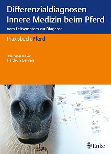 Differenzialdiagnosen Innere Medizin beim Pferd: Vom Leitsymptom zur Diagnose (Praxisbuch Pferd)