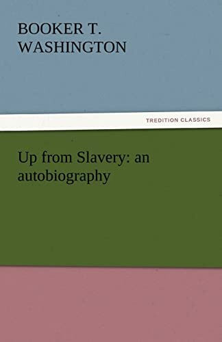 Up from Slavery: an autobiography (TREDITION CLASSICS)