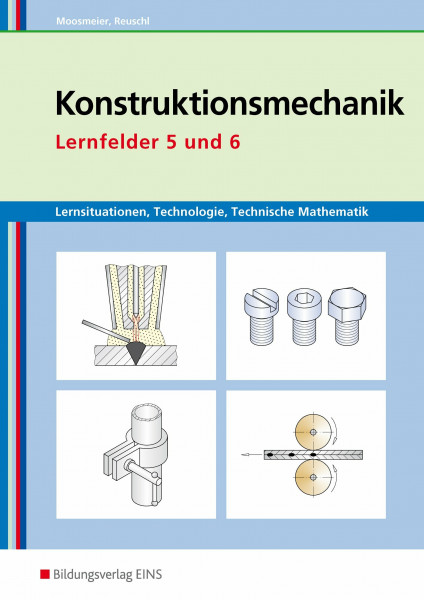 Lernsituationen, Technologie, Technische Mathematik Konstruktionsmechanik: Lernsituationen, Technologie, Technische Mathematik / Lernfelder 5 und 6: ... Technologie, Technische Mathematik)