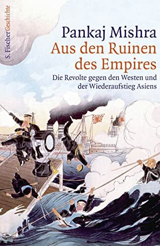 Aus den Ruinen des Empires: Die Revolte gegen den Westen und der Wiederaufstieg Asiens