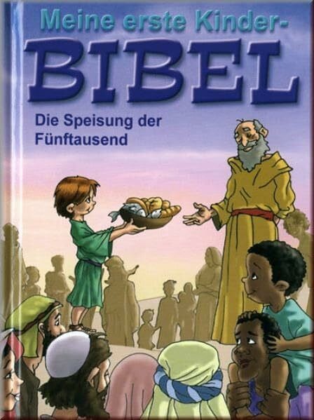 Die Speisung der Fünftausend: Meine erste Kinderbibel