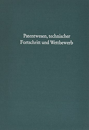Patentwesen, technischer Fortschritt und Wettbewerb
