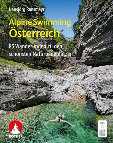 Alpine Swimming Österreich: 85 Wanderungen zu den schönsten Naturbadeplätzen mit GPS-Tracks (Rother Selection)