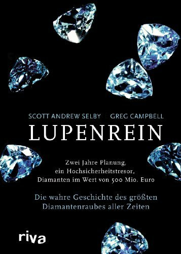 Lupenrein: Die wahre Geschichte des größten Diamantenraubes aller Zeiten