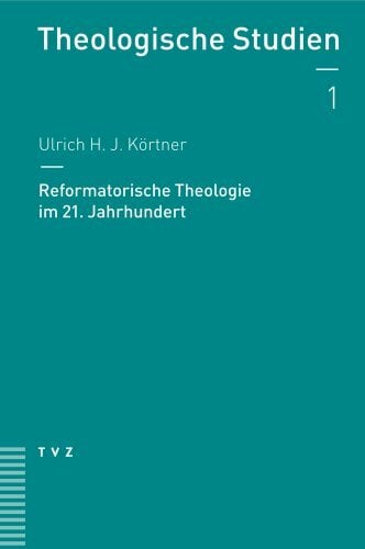 Reformatorische Theologie im 21. Jahrhundert (Theologische Studien NF, Band 1) Reformatorische Theologie im 21. Jahrhundert (Theologische Studien NF, Band 1)