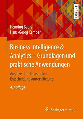 Business Intelligence & Analytics – Grundlagen und praktische Anwendungen: Ansätze der IT-basierten Entscheidungsunterstützung
