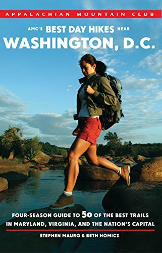 AMC's Best Day Hikes Near Washington, D.C.: Four-Season Guide to 50 of the Best Trails in Maryland, Virginia, and the Nation's Capital