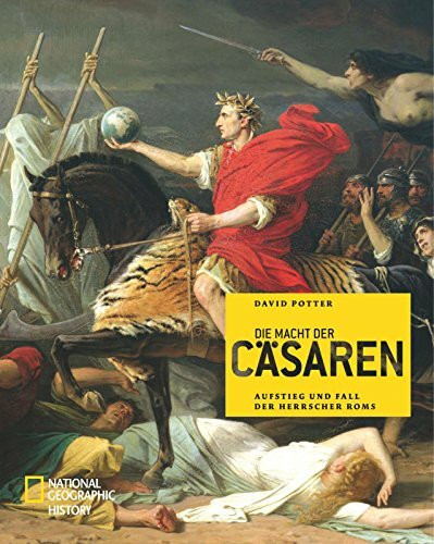 Die Macht der Cäsaren: Aufstieg und Fall der Herrscher Roms (NATIONAL GEOGRAPHIC History, Band 96)
