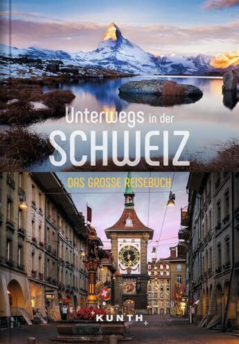 KUNTH Unterwegs in der Schweiz: Das große Reisebuch