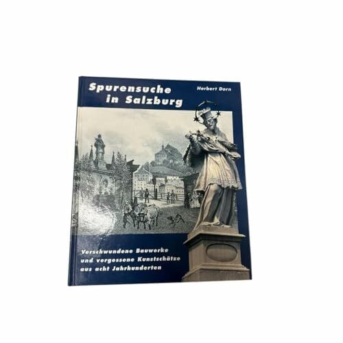 Spurensuche in Salzburg verschwundene Bauwerke und vergessene Kunstschätze aus acht Jahrhunderten
