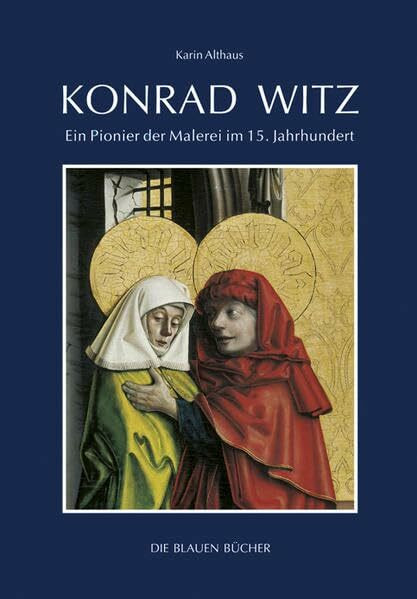 Konrad Witz: Ein Pionier der Malerei im 15. Jahrhundert (Die Blauen Bücher)