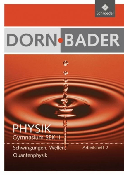 Dorn / Bader Physik SII - Ausgabe 2011: Arbeitsheft 2: Schwingungen, Wellen, Interferenzphänomene (Dorn / Bader Physik SII: Arbeitshefte Ausgabe 2011)