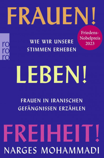 Frauen! Leben! Freiheit!: Wie wir unsere Stimmen erheben. Frauen in iranischen Gefängnissen erzählen | von der Friedensnobelpreisträgerin 2023