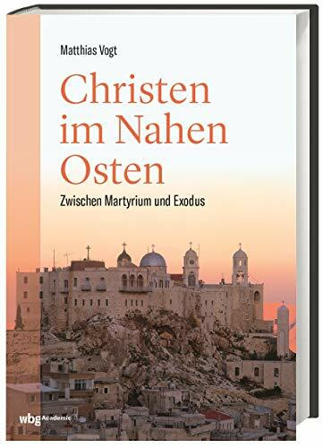 Christen im Nahen Osten: Zwischen Martyrium und Exodus