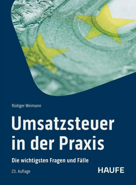 Umsatzsteuer in der Praxis: Die wichtigsten Fragen und Fälle. Die neue Rechtsprechung, alle Änderungen und Regeln - erläutert an zahlreichen Checklisten (Haufe Fachbuch)