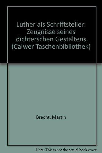 Calwer Taschenbibliothek, Bd.18, Luther als Schriftsteller: Zeugnisse seines dichterischen Gestaltens Calwer Taschenbibliothek, Bd.18, Luther als Schriftsteller: Zeugnisse seines dichterischen Gestaltens