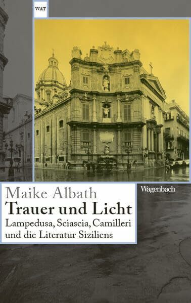 Trauer und Licht - Lampedusa, Sciascia, Camilleri und die Literatur Siziliens | Der Erfolgstitel endlich im Taschenbuch (Wagenbachs andere Taschenbücher)