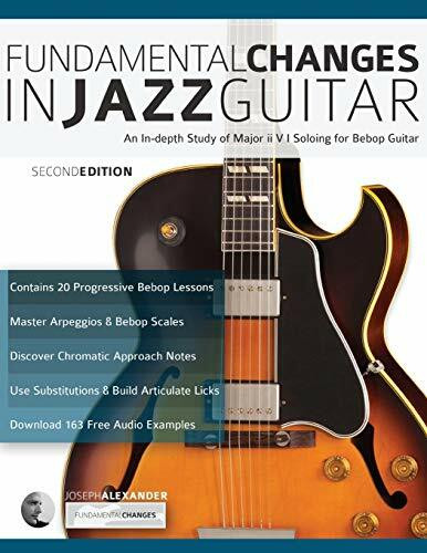 Fundamental Changes in Jazz Guitar: An In depth Study of Major ii V I Soloing for Bebop Guitar (Learn How to Play Jazz Guitar)