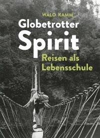 Globetrotter-Spirit: Reisen als Lebensschule