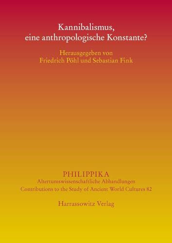 Kannibalismus, eine anthropologische Konstante? (Philippika: Altertumskundliche Abhandlungen, Band 82)