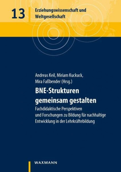 BNE-Strukturen gemeinsam gestalten: Fachdidaktische Perspektiven und Forschungen zu Bildung für nachhaltige Entwicklung in der Lehrkräftebildung (Erziehungswissenschaft und Weltgesellschaft)