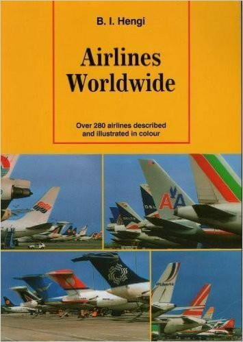 Airlines Worldwide: Over 280 Airlines Described and Illustrated in Colour