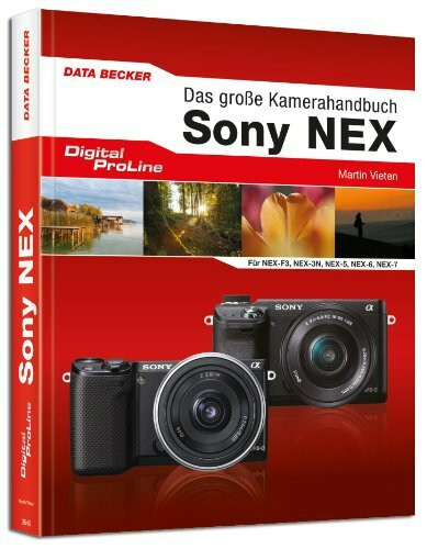 Das große Kamera-Handbuch: Sony NEX: Für NEX-F3, NEX-3N, NEX-5, NEX-6, NEX-7