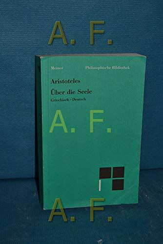 Über die Seele: Griech.-Dtsch. Griech. Text i. d. Edition v. Wilhelm Biehl u. Otto Apelt (Philosophische Bibliothek)