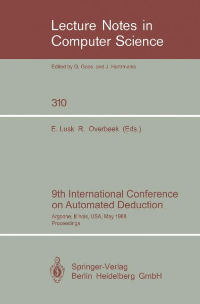 9Th International Conference On Automated Deduction: Argonne, Illinois, USA, May 23-26, 1988. Proceedings (Lecture Notes in Computer Science) (Lecture Notes in Computer Science, 310, Band 310)
