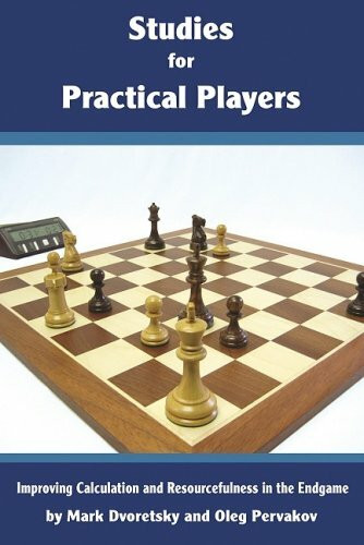 Studies for Practical Players: Improving Calculation and Resourcefulness in the Endgame