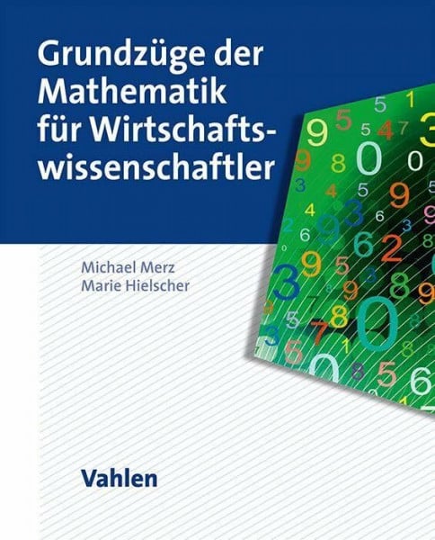 Grundzüge der Mathematik für Wirtschaftswissenschaftler: Erfolgreich durch die Mathe-Klausur